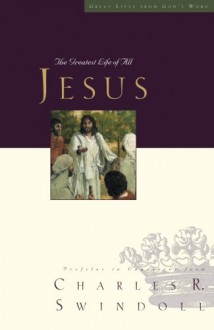 Jesus: The Greatest Life of All (Great Lives From The Bible Volume 8) - Charles R. Swindoll