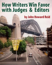 How Writers Win Favor with Judges & Editors (Essential Writers' Guidebooks) - John Howard Reid