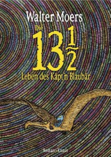 Die 13 1/2 Leben des Käpt'n Blaubär: Roman, erstmals in Farbe (German Edition) - Walter Moers