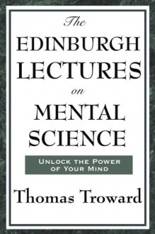 The Edinburgh Lectures on Mental Science - Thomas Troward