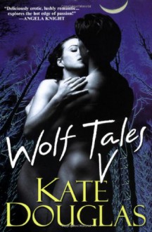 Wolf Tales V - Kate Douglas