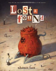 Lost and Found: Three by Shaun Tan - Shaun Tan, John Marsden