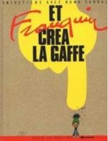 Et Franquin créa la gaffe : entretiens avec Numa Sadoul - Numa Sadoul, André Franquin