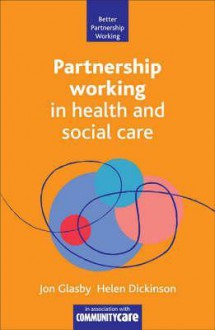 Partnership working in health and social care - Jon Glasby, Helen Dickinson