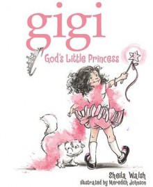 Gigi, God's Little Princess - Sheila Walsh, Meredith Johnson