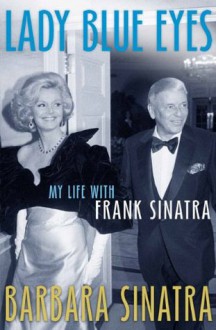 Lady Blue Eyes: My Life with Frank Sinatra - Barbara Sinatra