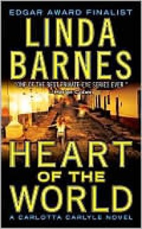 Heart of the World (Carlotta Carlyle Series #11) - Linda Barnes