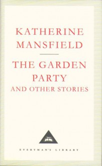 The Garden Party and Other Stories (Everyman's Library Classics) - Katherine Mansfield, Claire Tomalin