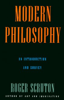 Modern Philosophy: An Introduction And Survey - Roger Scruton