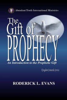 The Gift of Prophecy: An Introduction to the Prophetic Gift - Roderick L. Evans