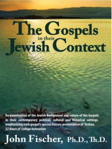 The Gospels in Their Jewish Context - John Fischer