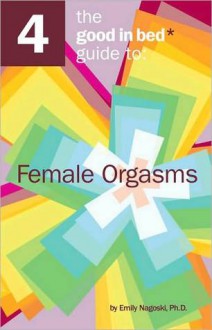 Good in Bed Guide to Female Orgasms - Emily Nagoski