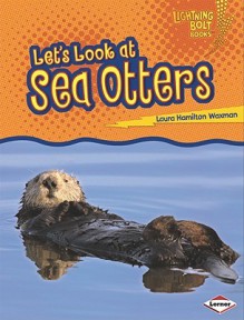 Let's Look at Sea Otters - Laura Hamilton Waxman