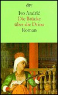 Die Brücke über die Drina. Eine Wischegrader Chronik - Ivo Andrić