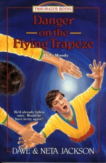 Danger on the Flying Trapeze: D. L. Moody - Dave Jackson, Neta Jackson