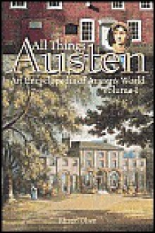 All Things Austen: An Encyclopedia of Austen's World - Kirstin Olsen