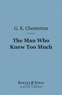 The Man Who Knew Too Much (Barnes & Noble Digital Library) - G.K. Chesterton