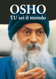 Tu sei il mondo - Osho, Swami Anand Videha