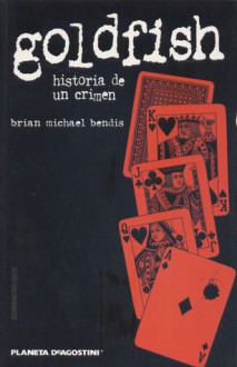 Goldfish: historia de un crimen - Brian Michael Bendis, Carlos de Avilés