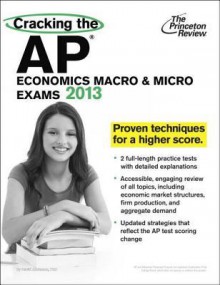 Cracking the AP Economics Macro & Micro Exams, 2013 Edition - Princeton Review