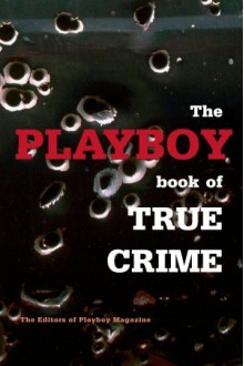 The Playboy Book of True Crime - Playboy Enterprises