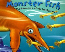 Monster Fish: The Adventure of the Ichthyosaurs - Michael Dahl, Garry Nichols