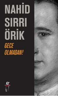 Gece Olmadan! - Nahid Sırrı Örik