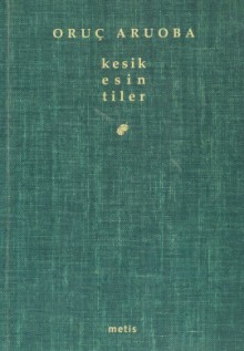 kesik esin/tiler - Oruç Aruoba