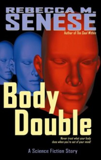 Body Double: A Science Fiction Story - Rebecca M. Senese