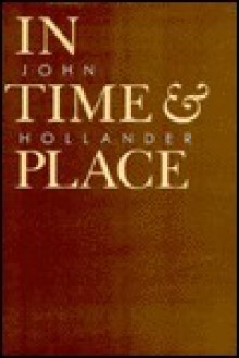 In Time and Place - John Hollander