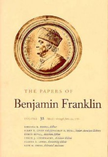 The Papers of Benjamin Franklin, Vol. 32: Volume 32: March 1 through June 30, 1780 - Benjamin Franklin, Barbara B. Oberg