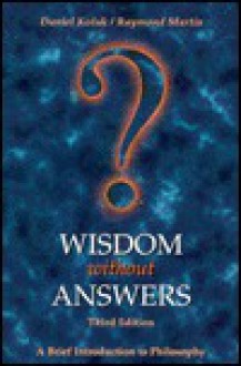 Wisdom Without Answers: A Brief Introduction To Philosophy - Daniel Kolak, Raymond Martin