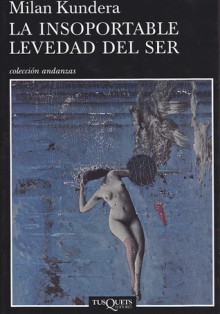 La insoportable levedad del ser - Milan Kundera