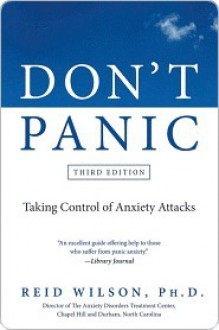 Don't Panic: Taking Control of Anxiety Attacks - R. Reid Wilson