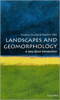 Landscapes and Geomorphology: A Very Short Introduction - Andrew S. Goudie, Heather A. Viles