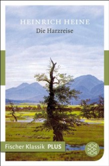 Die Harzreise: Fischer Klassik PLUS (German Edition) - Heinrich Heine