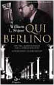 Qui Berlino. 1938-40. Radiocronache dalla Germania nazista - William L. Shirer, Cesare Salmaggi, Paola Ghigo