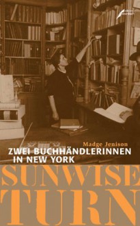 Sunwise turn : zwei Buchhändlerinnen in New York - Madge Jenison, Marion Voigt, Ariane Böckler