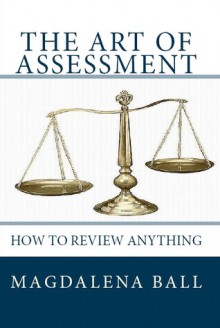 The Art of Assessment: How to Review Anything - Magdalena Ball