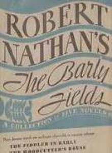 The Barly Fields: A Collection of Five Novels - Robert Nathan, Stephen Vincent Benét