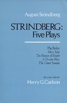 Five Plays: The Father / Miss Julie / The Dance of Death / A Dream Play / The Ghost Sonata - August Strindberg