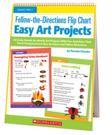 Follow-the-Directions Flip Chart: Easy Art Projects: 12 Adorable, Month-by-Month Art Projects With Fun Activities That Teach Young Learners How to Listen and Follow Directions - Pamela Chanko