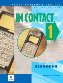 In Contact, Book 1: Beginning, Second Edition (Scott Foresman English Student Book) - Barbara R. Denman