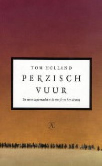 Perzisch Vuur: de eerste supermacht en de strijd om het Westen - Tom Holland, Jos den Bekker
