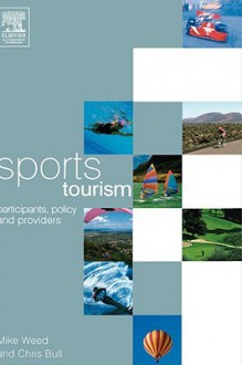 Sports Tourism: Participants, Policy and Providers - Mike Weed, Chris Bull