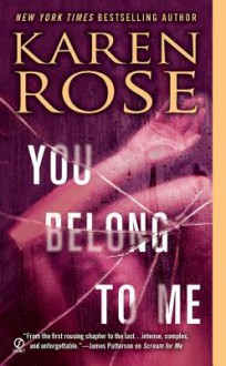 You Belong to Me (Romantic Suspense #12) - Karen Rose