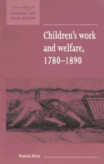 Children's Work and Welfare 1780 1890 - Pamela Horn