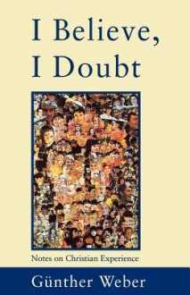 I Believe, I Doubt - Günther Weber, John Bowden