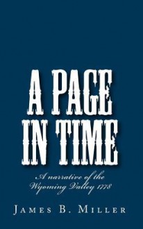 A Page in Time: A Narrative of the Wyoming Valley 1778 - James Miller