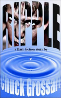 Ripple (a flash fiction story) - Chuck Grossart